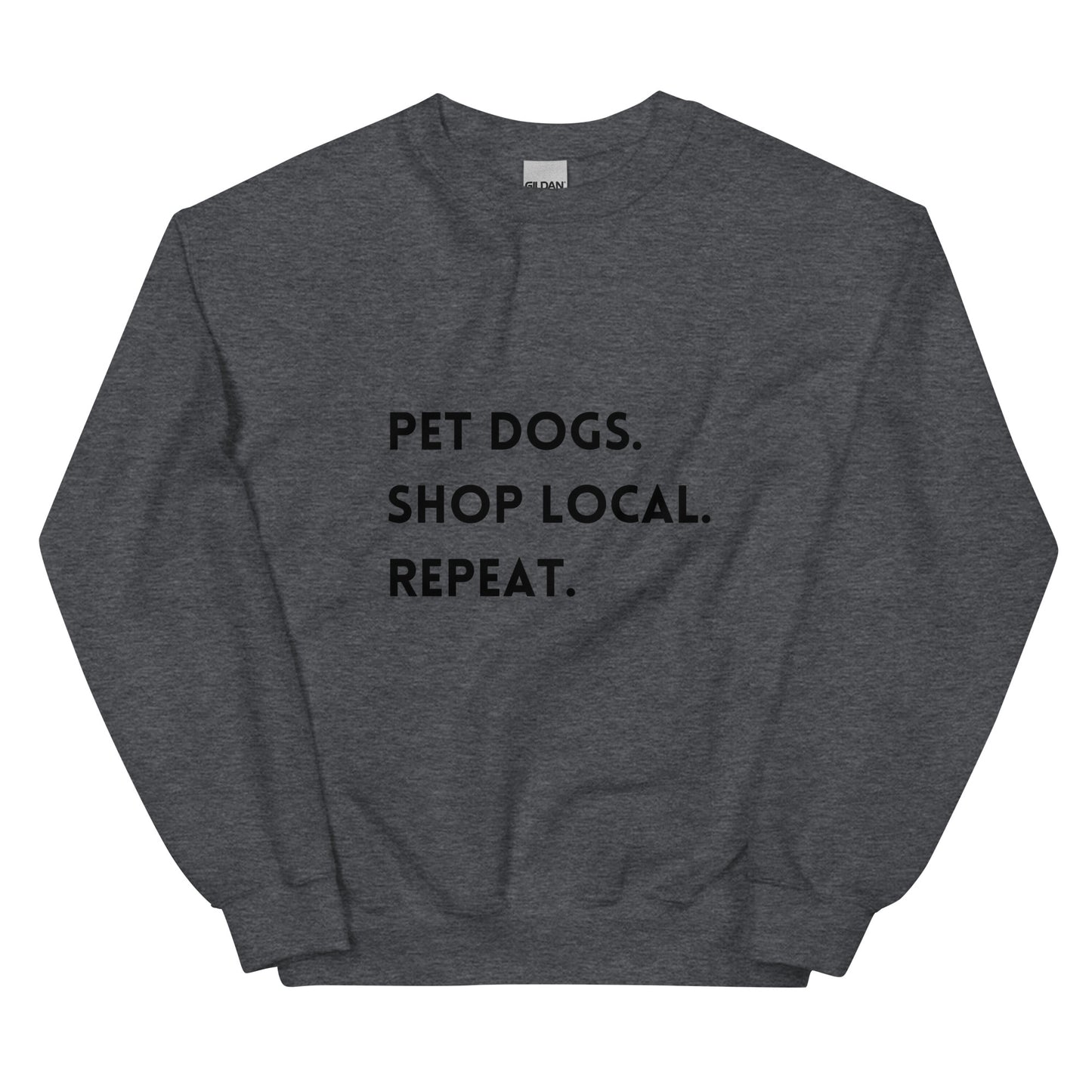 Pet Dogs. Shop Local. Repeat. Unisex Sweatshirt