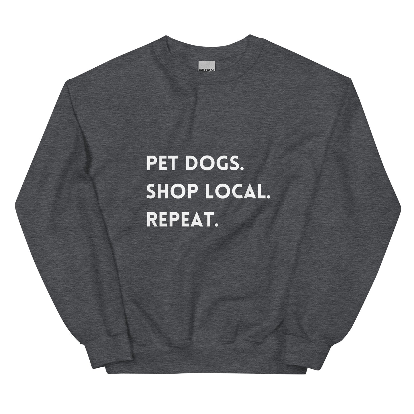 Pet Dogs. Shop Local. Repeat. Unisex Sweatshirt