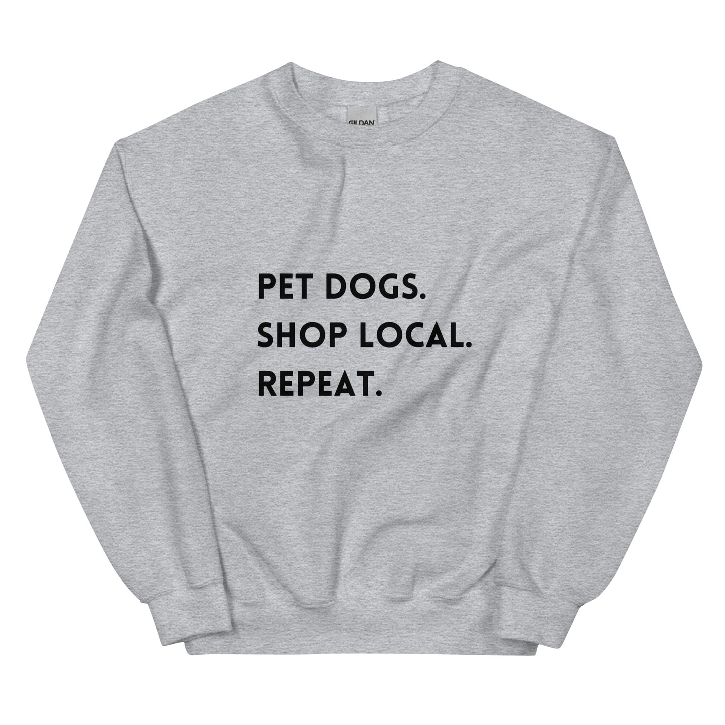 Pet Dogs. Shop Local. Repeat. Unisex Sweatshirt