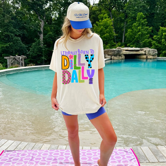 Literally Born to Dilly Dally Tee